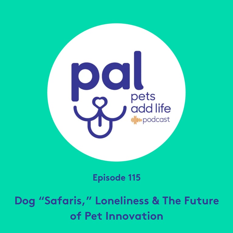 115. Dog “Safaris,” Loneliness & The Future of Pet Innovation